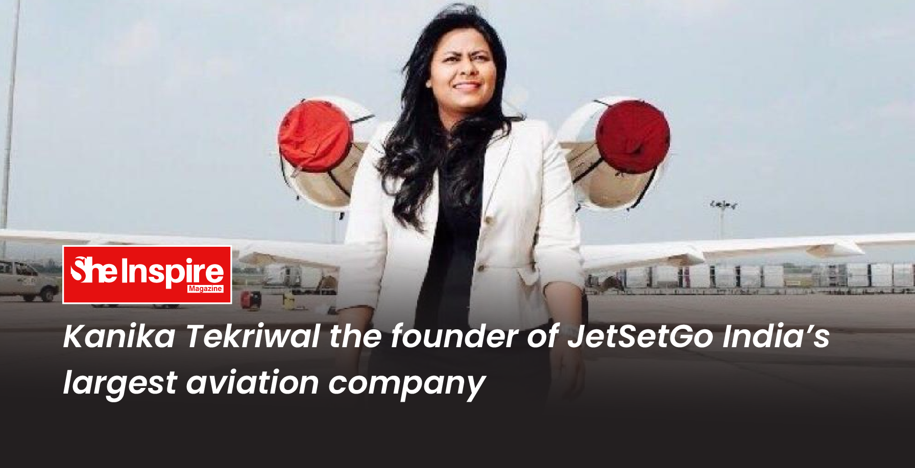 Kanika Tekriwal the founder of JetSetGo India’s largest aviation company